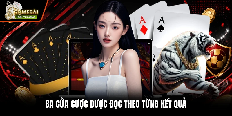 Ba cửa cược được đọc theo từng kết quả