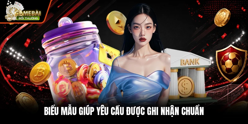 Biểu mẫu giúp yêu cầu được ghi nhận chuẩn