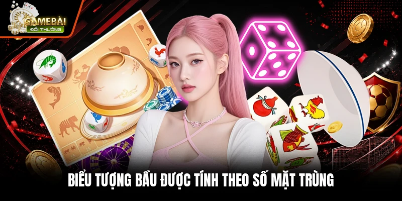 Biểu tượng bầu được tính theo số mặt trùng