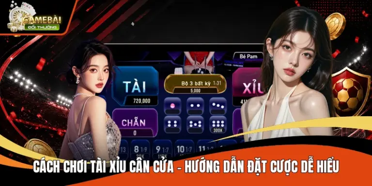 Cách Chơi Tài Xỉu Cân Cửa – Hướng Dẫn Đặt Cược Dễ Hiểu