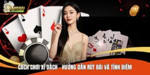 Cách Chơi Xì Dách - Hướng Dẫn Rút Bài Và Tính Điểm