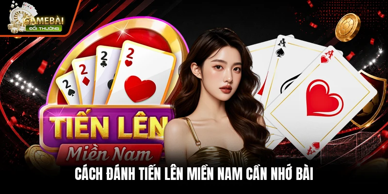 Cách đánh tiến lên miền nam cần nhớ bài