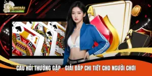 Câu Hỏi Thường Gặp - Giải Đáp Chi Tiết Cho Người Chơi