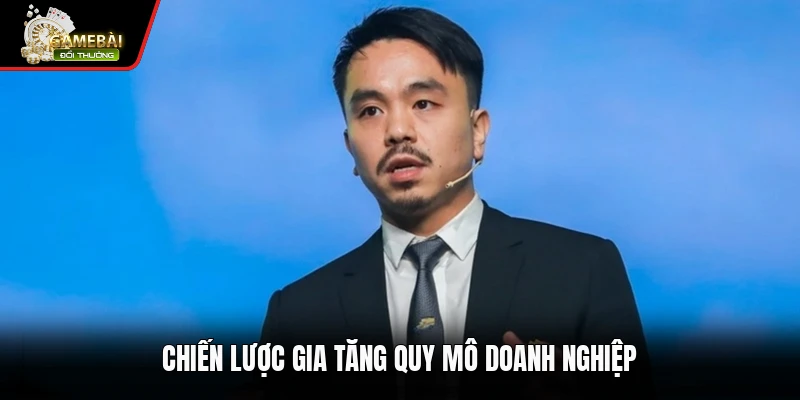 CEO Hoàng Long 3 Chiến lược gia tăng quy mô doanh nghiệp