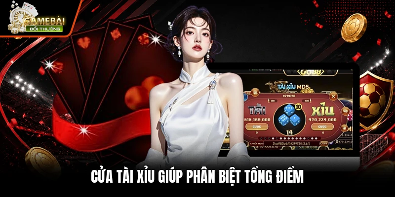 Cửa tài xỉu giúp phân biệt tổng điểm