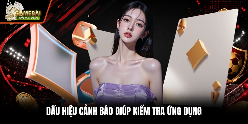Dấu hiệu cảnh báo giúp kiểm tra ứng dụng