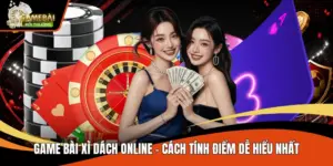 Game Bài Xì Dách Online - Cách Tính Điểm Dễ Hiểu Nhất