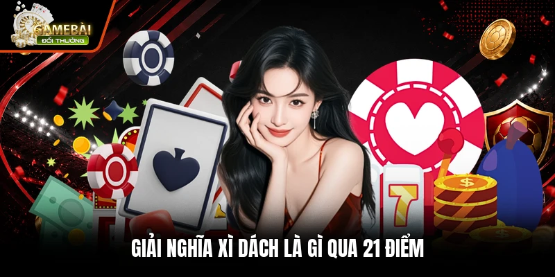 Xì Dách Là Gì - Cách Tính Điểm Và So Bài Chuẩn Nhất 2 Giải nghĩa xì dách là gì qua 21 điểm