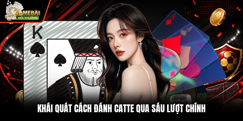 Khái quát cách đánh Catte qua sáu lượt chính