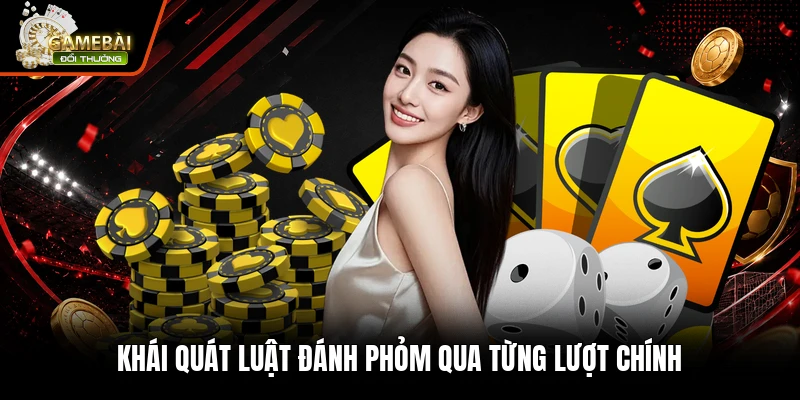 Cách Chơi Phỏm - Hướng Dẫn Đánh Bài Chuẩn Cho Người Mới 1 Khái quát luật đánh phỏm qua từng lượt chính