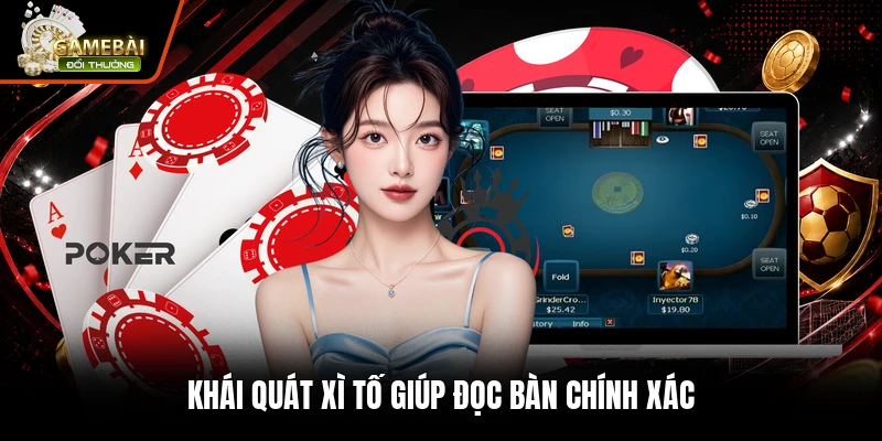 Khái quát xì tố giúp đọc bàn chính xác