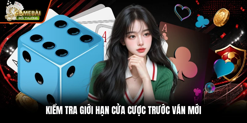 Kiểm tra giới hạn cửa cược trước ván mới