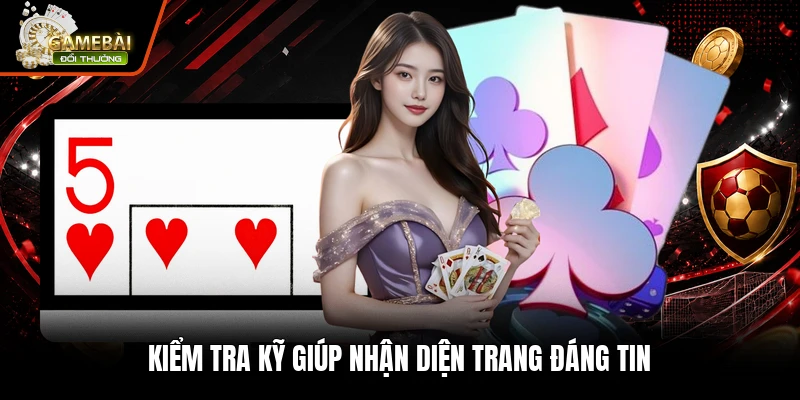 Kiểm tra kỹ giúp nhận diện trang đáng tin