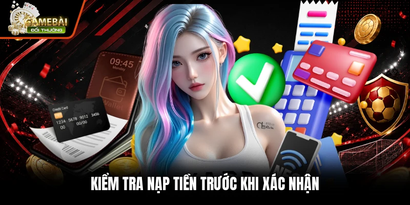 Kiểm tra nạp tiền trước khi xác nhận