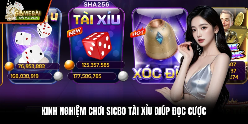 Kinh nghiệm chơi sicbo tài xỉu giúp đọc cược
