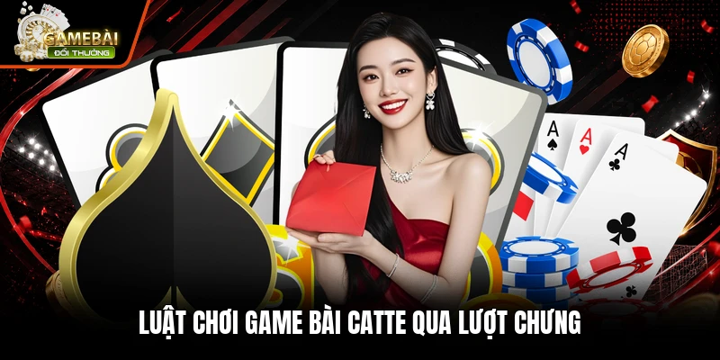 Luật chơi game bài catte qua lượt chưng