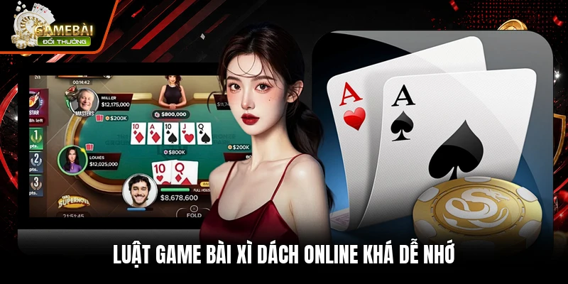 Luật game bài xì dách online khá dễ nhớ