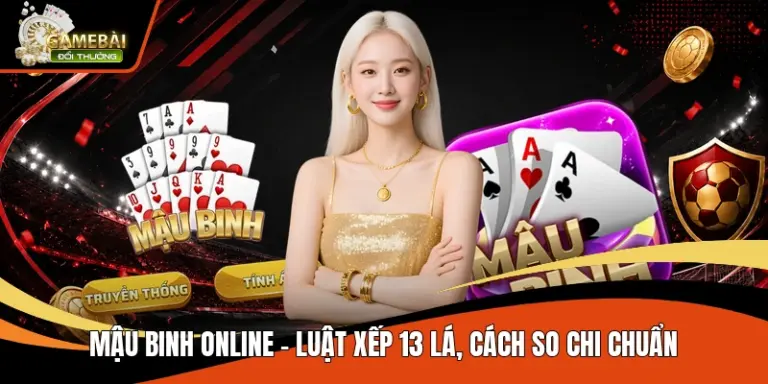 Mậu Binh Online – Luật Xếp 13 Lá, Cách So Chi Chuẩn