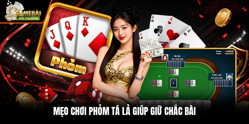 Mẹo chơi phỏm tá lả giúp giữ chắc bài