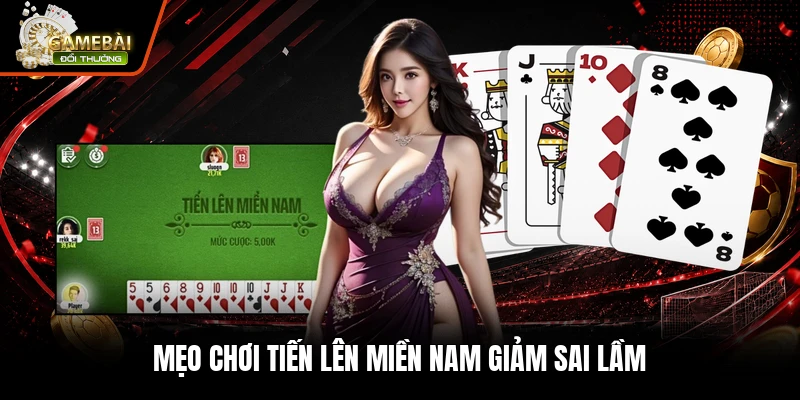 Mẹo chơi tiến lên miền nam giảm sai lầm