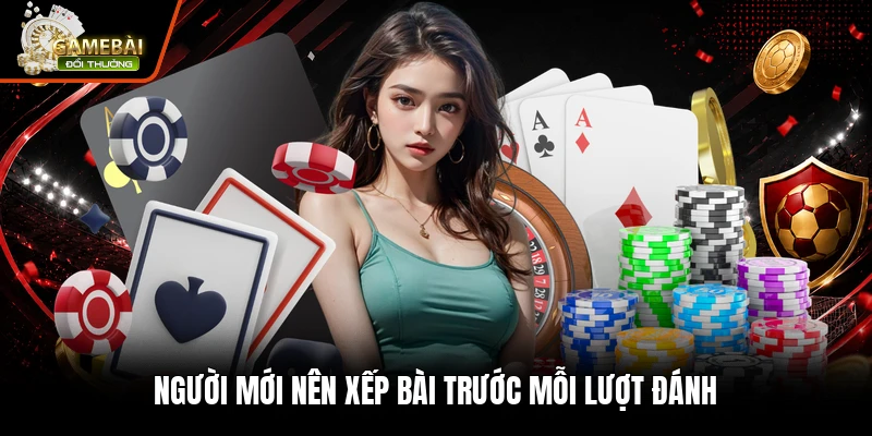Sâm Lốc Là Gì - Luật Chơi, Cách Đánh Và Cách Tính Điểm 3 Người mới nên xếp bài trước mỗi lượt đánh