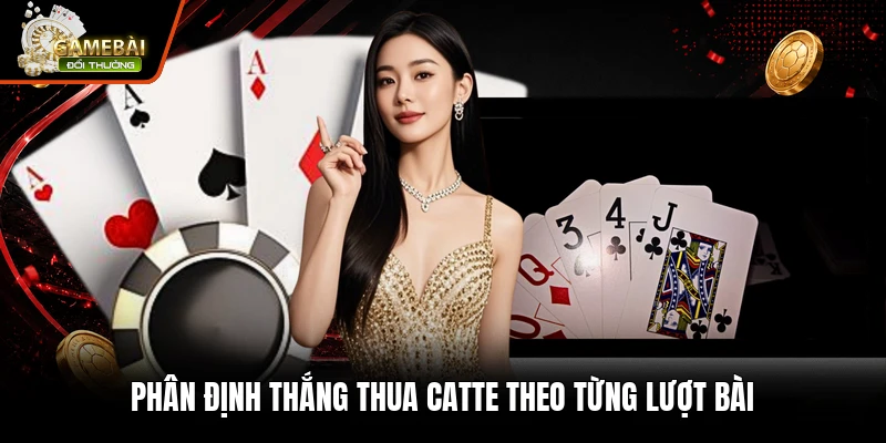Phân định thắng thua Catte theo từng lượt bài