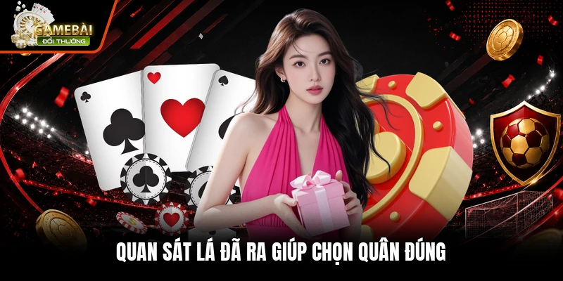 Quan sát lá đã ra giúp chọn quân đúng