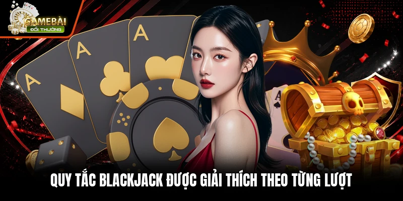 Quy tắc blackjack được giải thích theo từng lượt