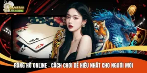Rồng Hổ Online - Cách Chơi Dễ Hiểu Nhất Cho Người Mới