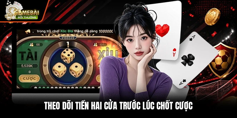 Theo dõi tiền hai cửa trước lúc chốt cược