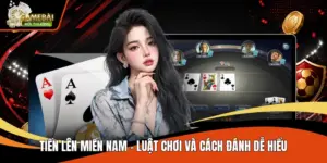 Tiến Lên Miền Nam - Luật Chơi Và Cách Đánh Dễ Hiểu