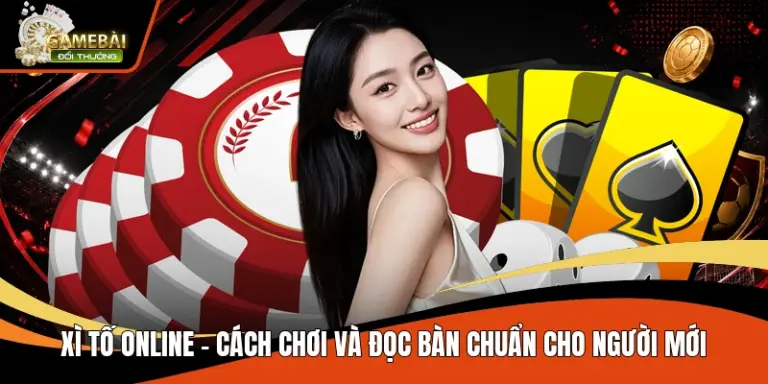 Xì Tố Online – Cách Chơi Và Đọc Bàn Chuẩn Cho Người Mới